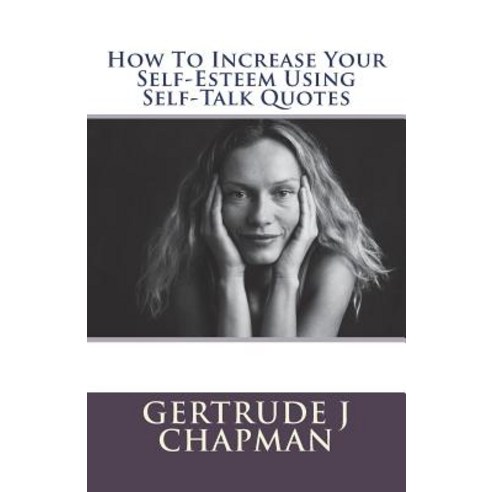 (영문도서) How To Increase Your Self-Esteem Using Self-Talk Quotes Paperback, Createspace Independent Pub..., English, 9781722024680