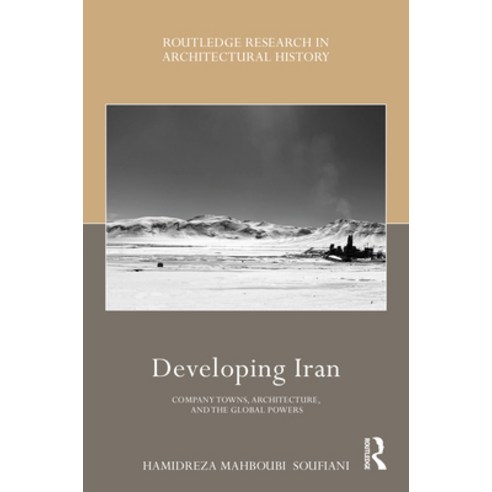 (영문도서) Developing Iran: Company Towns Architecture and the Global Powers Hardcover, Routledge, English, 9781032431123