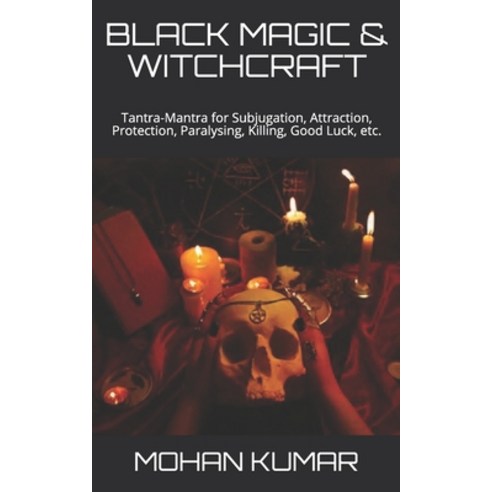 (영문도서) Black Magic & Witchcraft: Tantra-Mantra for Subjugation Attraction Protection Paralysing ... Paperback, Independently Published, English, 9798633463033