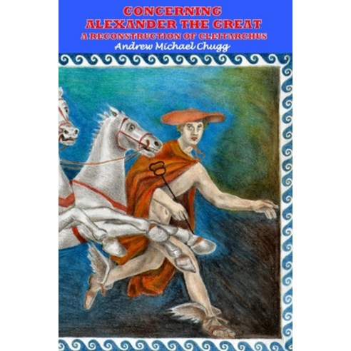 (영문도서) Concerning Alexander the Great: A Reconstruction of Cleitarchus: Second Edition Paperback, AMC Publications, English, 9781916399709