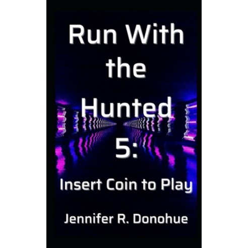 (영문도서) Run With the Hunted 5: Insert Coin to Play Paperback, Bravado Books, English, 9781945548208