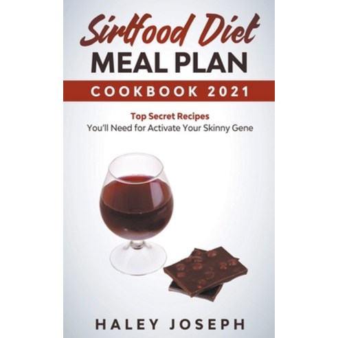 Sirtfood Diet Meal Plan Cookbook 2021 Top Secret Recipes You''ll Need for Activate Your Skinny Gene Paperback, Vanilla Publishing Company, English, 9781393962380