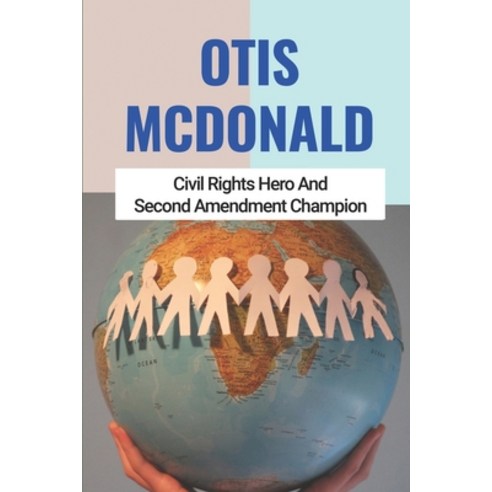 (영문도서) Otis McDonald: Civil Rights Hero And Second Amendment Champion: Remembering Otis Mcdonald Paperback, Independently Published, English, 9798512556979