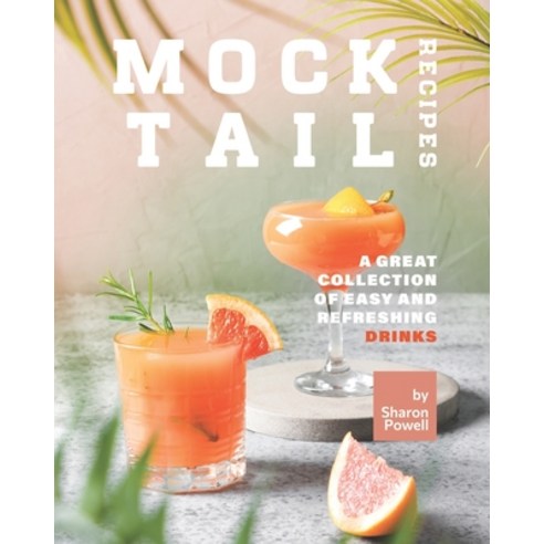 (영문도서) Mocktail Recipes: A Great Collection of Easy and Refreshing Drinks Paperback, Independently Published, English, 9798515419134