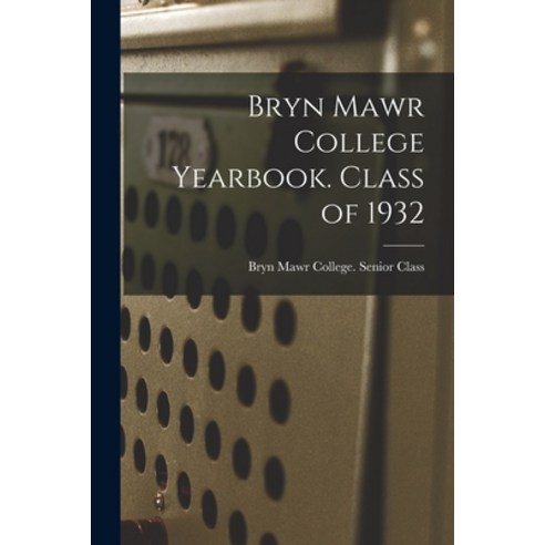 (영문도서) Bryn Mawr College Yearbook. Class of 1932 Paperback, Hassell Street Press, English, 9781014638823