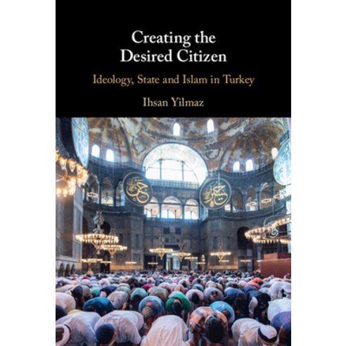 Creating the Desired Citizen: Ideology State and Islam in Turkey Hardcover, Cambridge University Press, English, 9781108832557