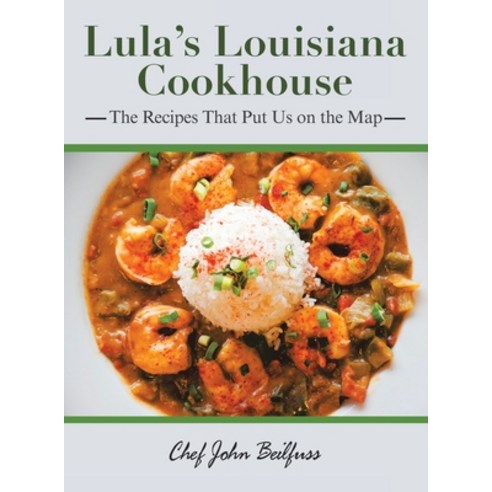 (영문도서) Lula''s Louisiana Cookhouse: The Recipes That Put Us on the Map Hardcover, Authorhouse, English, 9781665576840