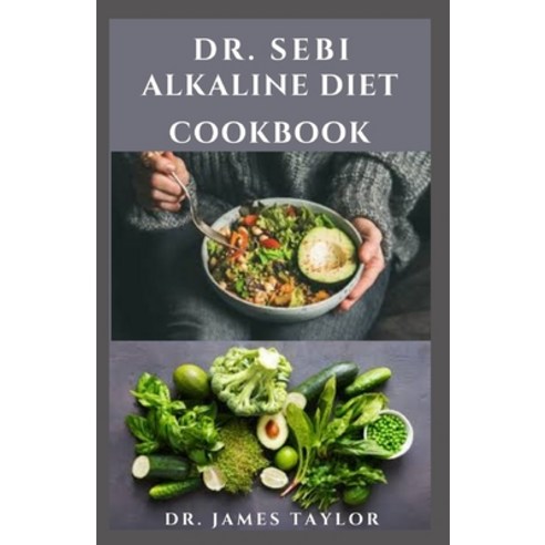 (영문도서) Dr. Sebi Alkaline Diet Cookbook: Dietary Guide With Delicious Recipes For Healing and Healthy... Paperback, Independently Published, English, 9798521238057