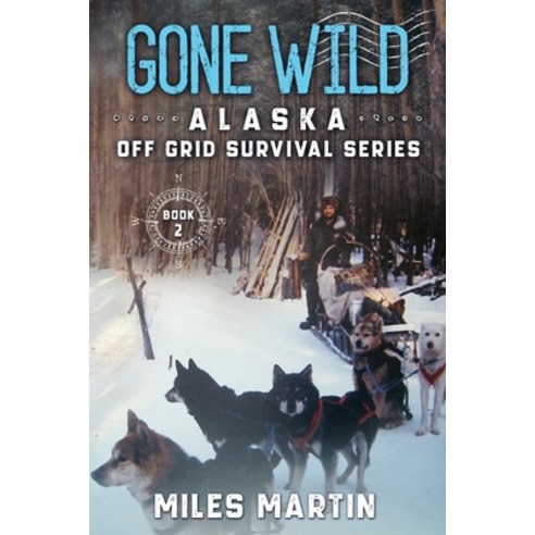 (영문도서) Gone Wild: The Alaska Off Grid Survival Series Paperback, Alaska Dreams Publishing, English, 9781956303018