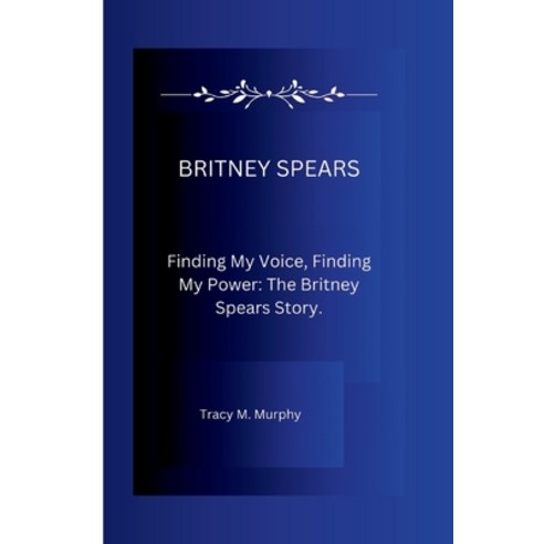 (영문도서) Britney Spears: Finding My Voice Finding My Power: The Britney Spears Story. Paperback, Independently Published, English, 9798877515901
