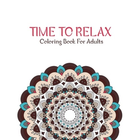 Time To Relax Coloring Book For Adults: 100 Detailed Mandalas for Relaxation Paperback, Independently Published