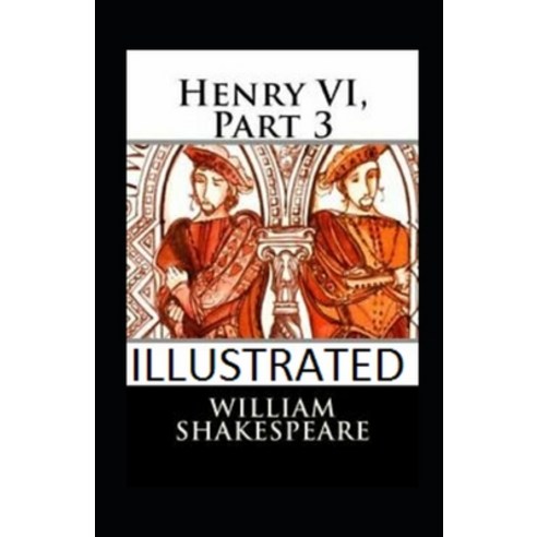 (영문도서) Henry VI Part 3 Illustrated Paperback, Independently Published, English, 9798501810648
