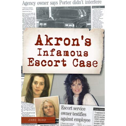 (영문도서) Akron''s Infamous Escort Case Paperback, History Press, English, 9781467153454