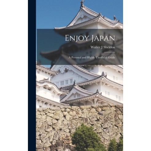 (영문도서) Enjoy Japan; a Personal and Highly Unofficial Guide Hardcover, Hassell Street Press, English, 9781014179524