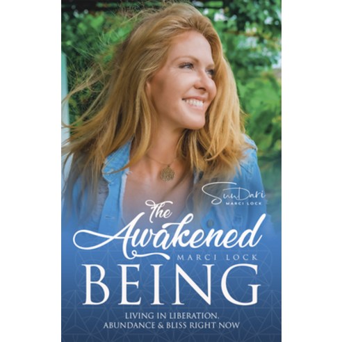The Awakened Being: Living in Liberation Abundance & Bliss Right Now Paperback, Lifestyle Entrepreneurs Press