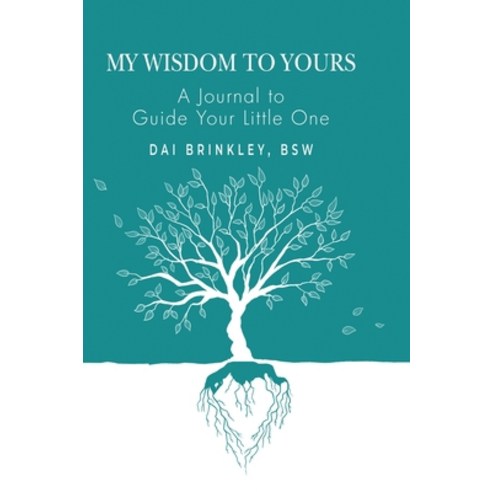 (영문도서) My Wisdom to Yours: A Journal to Guide Your Little One Hardcover, Dorrance Publishing Co., English, 9798891278899