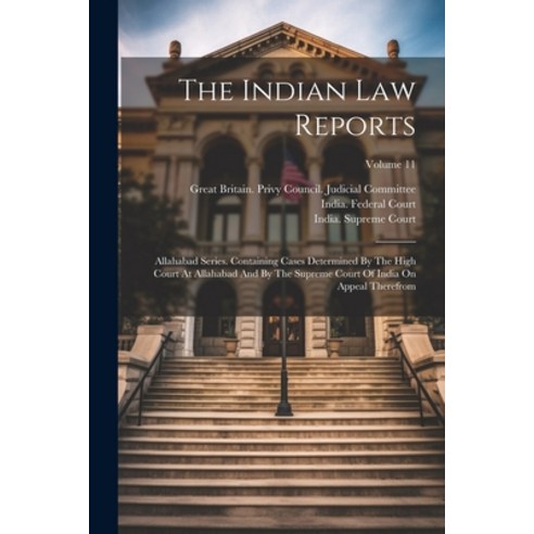 (영문도서) The Indian Law Reports: Allahabad Series. Containing Cases Determined By The High Court At Al... Paperback, Legare Street Press, English, 9781022374669