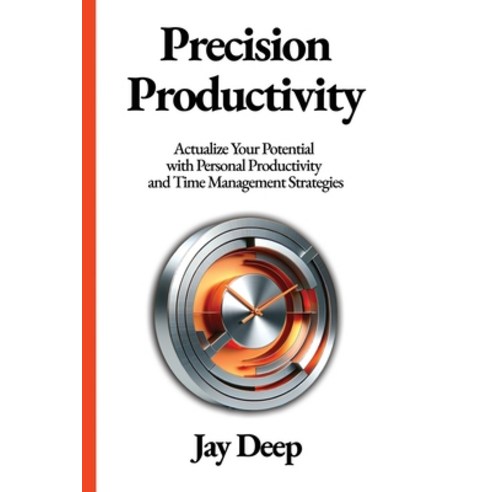 (영문도서) Precision Productivity: Actualize Your Potential with Personal Productivity and Time Manageme... Paperback, Maya Books, English, 9781963208047