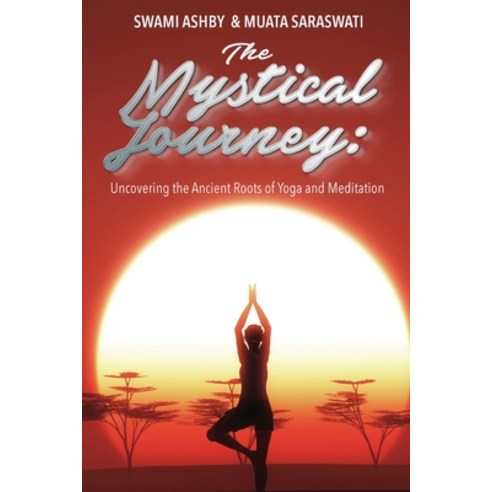 (영문도서) The Mystical Journey: Uncovering the Ancient Roots of Yoga and Meditation Paperback, Dominic Cambareri, English, 9789493212909