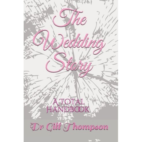 (영문도서) The Wedding Story: A Total Handbook Paperback, Independently Published, English, 9798536774830
