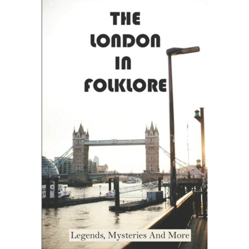 (영문도서) The London In Folklore: Legends Mysteries And More Paperback, Independently Published, English, 9798781213245