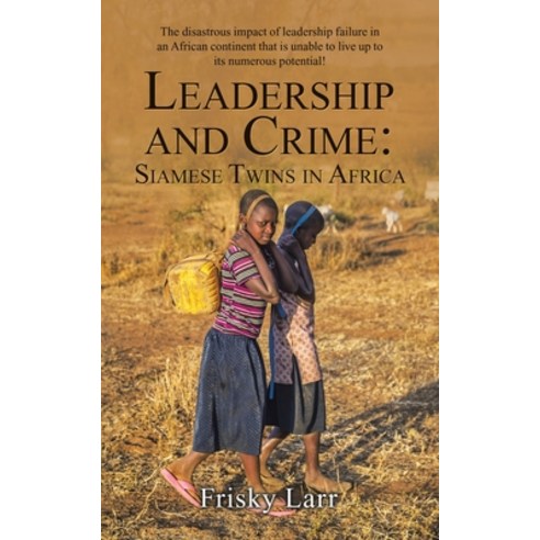 (영문도서) Leadership and Crime: Siamese Twins in Africa: The Disastrous Impact of Leadership Failure in... Paperback, Authorhouse UK, English, 9781665589390