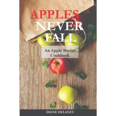 (영문도서) Apples Never Fall: An Apple Recipe Cookbook Paperback, Independently Published, English, 9798473243840