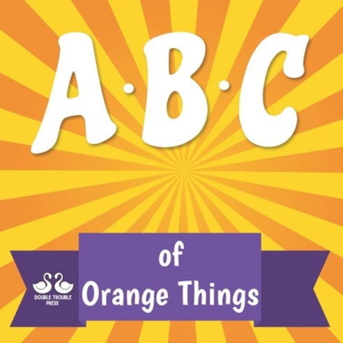 ABC of Orange Things: A Rhyming Children''s Picture Book Paperback, Independently Published, English, 9798722550897