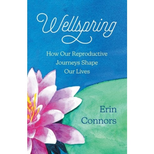(영문도서) Wellspring: How our Reproductive Journeys Shape Our Lives Paperback, Hill Press, English, 9781735111377