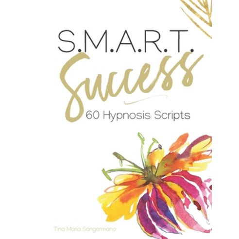 S.M.A.R.T. Success: 60 Hypnosis Scripts Paperback, Independently Published, English, 9798697923740
