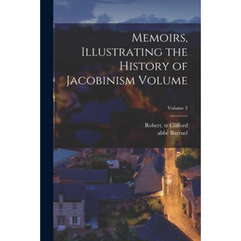 (영문도서) Memoirs Illustrating the History of Jacobinism Volume; Volume 3 Paperback, Legare Street Press, English, 9781018204611