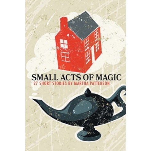 (영문도서) SMALL ACTS OF MAGIC 27 Short Stories Paperback, Finishing Line Press, English, 9781646626069