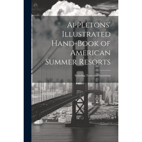 (영문도서) Appletons'' Illustrated Hand-Book of American Summer Resorts: Including Tours and Excursions Paperback, Legare Street Press, English, 9781022533240