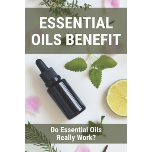 Essential Oils Benefit: Do Essential Oils Really Work?: Essential Oils Brands Paperback, Independently Published, English, 9798740277455
