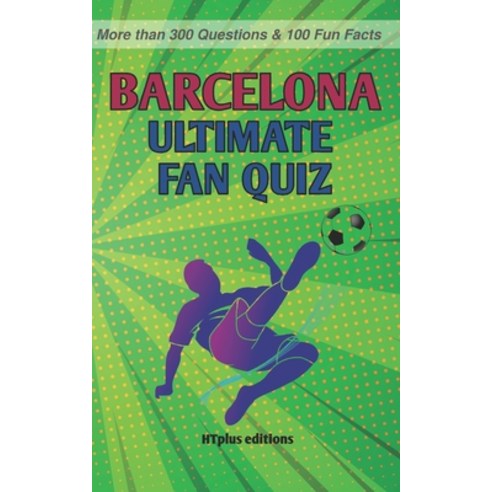 (영문도서) FC Barcelona Ultimate Fan Quiz: More than 300 Questions and 100 Fun Facts Paperback, Independently Published, English, 9798875568077