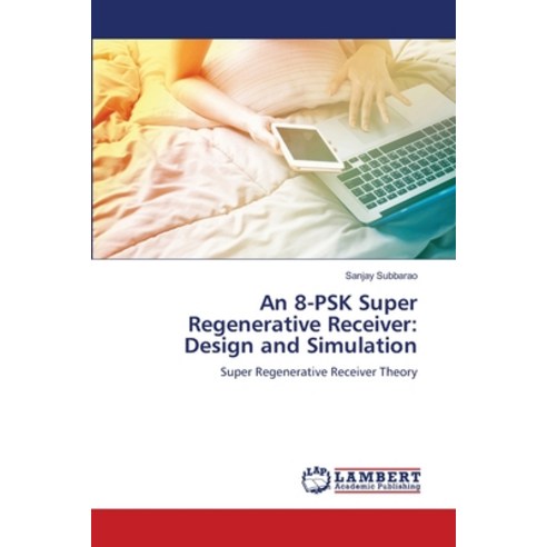 (영문도서) An 8-PSK Super Regenerative Receiver: Design and Simulation Paperback, LAP Lambert Academic Publis..., English, 9786205639153