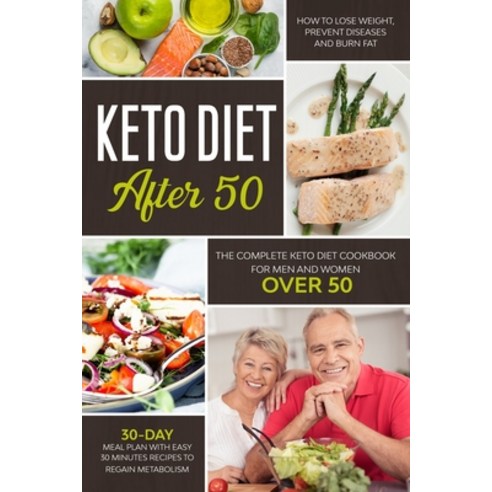 Keto Diet After 50: The Complete Keto Diet Cookbook for Men and Women Over 50. Learn How to Lose Wei... Paperback, Independently Published