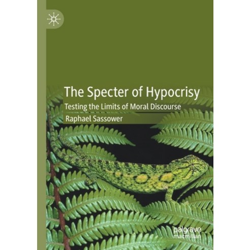(영문도서) The Specter of Hypocrisy: Testing the Limits of Moral Discourse Paperback, Palgrave MacMillan, English, 9783030605759
