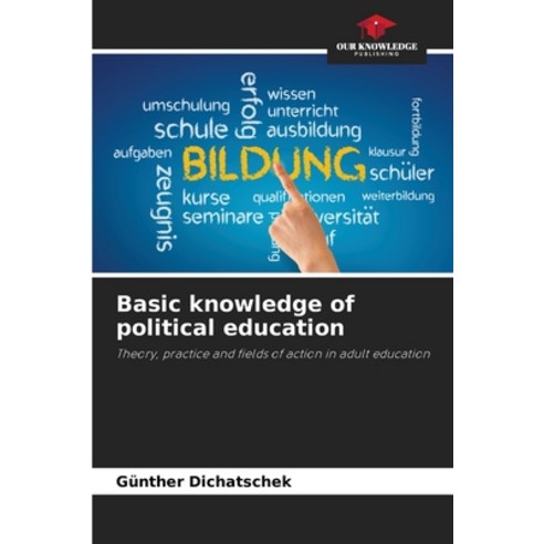 (영문도서) Basic knowledge of political education Paperback, Our Knowledge Publishing, English, 9786205629451