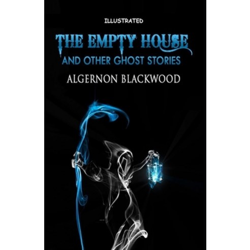 The Empty House and Other Ghost Stories Illustrated Paperback, Independently Published