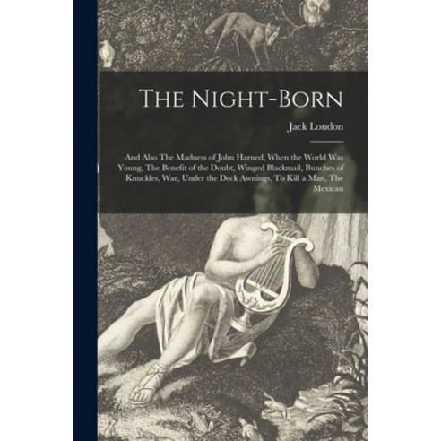 (영문도서) The Night-born: and Also The Madness of John Harned When the World Was Young The Benefit of... Paperback, Legare Street Press, English, 9781014899552