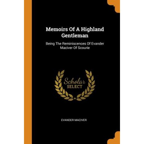 (영문도서) Memoirs Of A Highland Gentleman: Being The Reminiscences Of Evander Maciver Of Scourie Paperback, Franklin Classics, English, 9780343413392