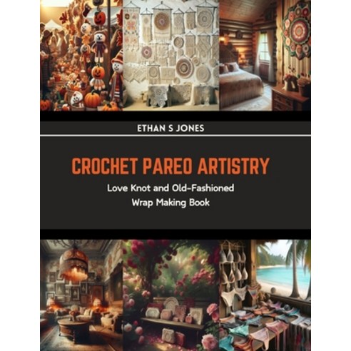 (영문도서) Crochet Pareo Artistry: Love Knot and Old-Fashioned Wrap Making Book Paperback, Independently Published, English, 9798874034184