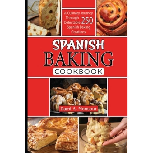 (영문도서) Spanis baking Cookbook: A Culinary Journey Through 250 Delectable Spanish Baking Creations Paperback, Independently Published, English, 9798872681342