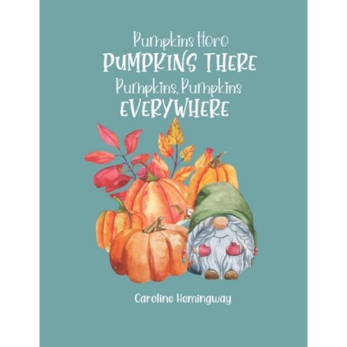 (영문도서) Pumpkins Here Pumpkins There Pumpkins Pumpkins Everywhere Paperback, Independently Published, English, 9798529779552