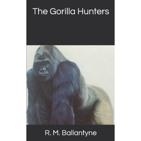 The Gorilla Hunters Paperback, Independently Published, English, 9781676106487