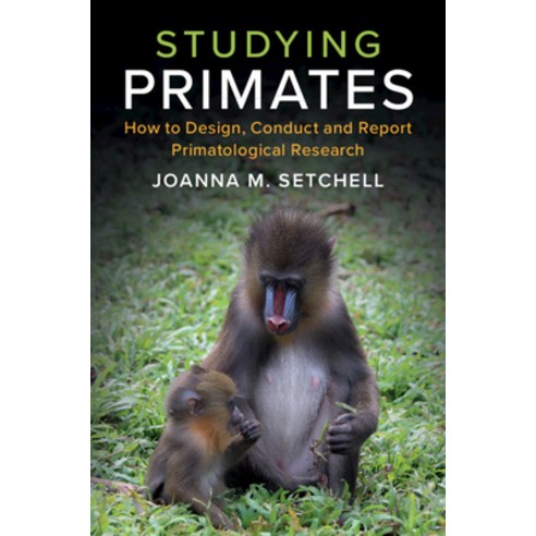 (영문도서) Studying Primates: How to Design Conduct and Report Primatological Research Paperback, Cambridge University Press, English, 9781108434270