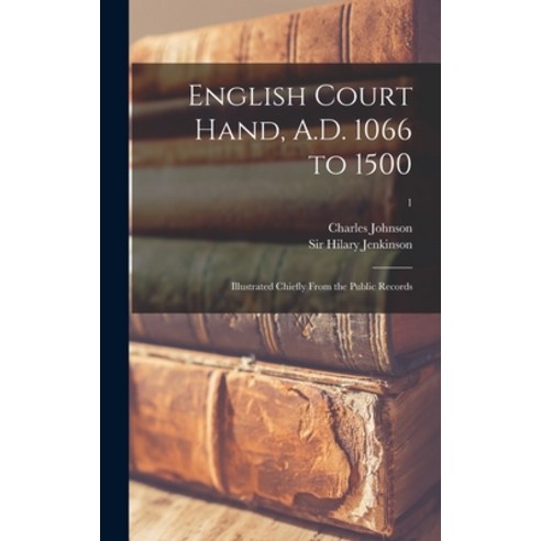 (영문도서) English Court Hand A.D. 1066 to 1500: Illustrated Chiefly From the Public Records; 1 Hardcover, Legare Street Press, 9781013879968