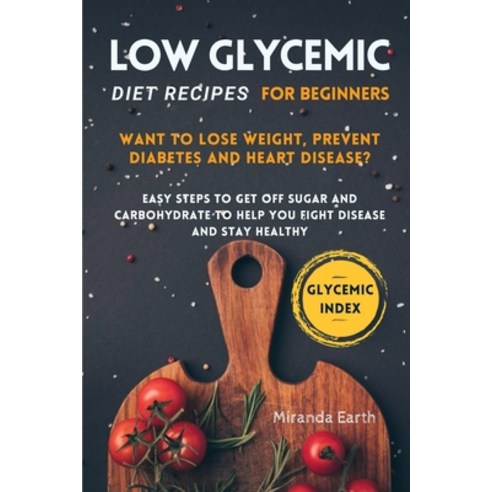 (영문도서) Low Glycemic Recipe For Beginners: Easy keto diet for weight loss improve your metabolism an... Paperback, Miranda Earth, English, 9781008951495