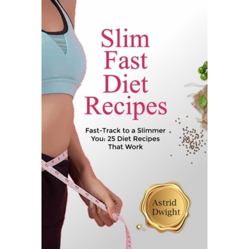 (영문도서) Slim Fast Diet Recipes: Fast-Track to a Slimmer You: 25 Diet Recipes That Work Paperback, Independently Published, English, 9798858407492